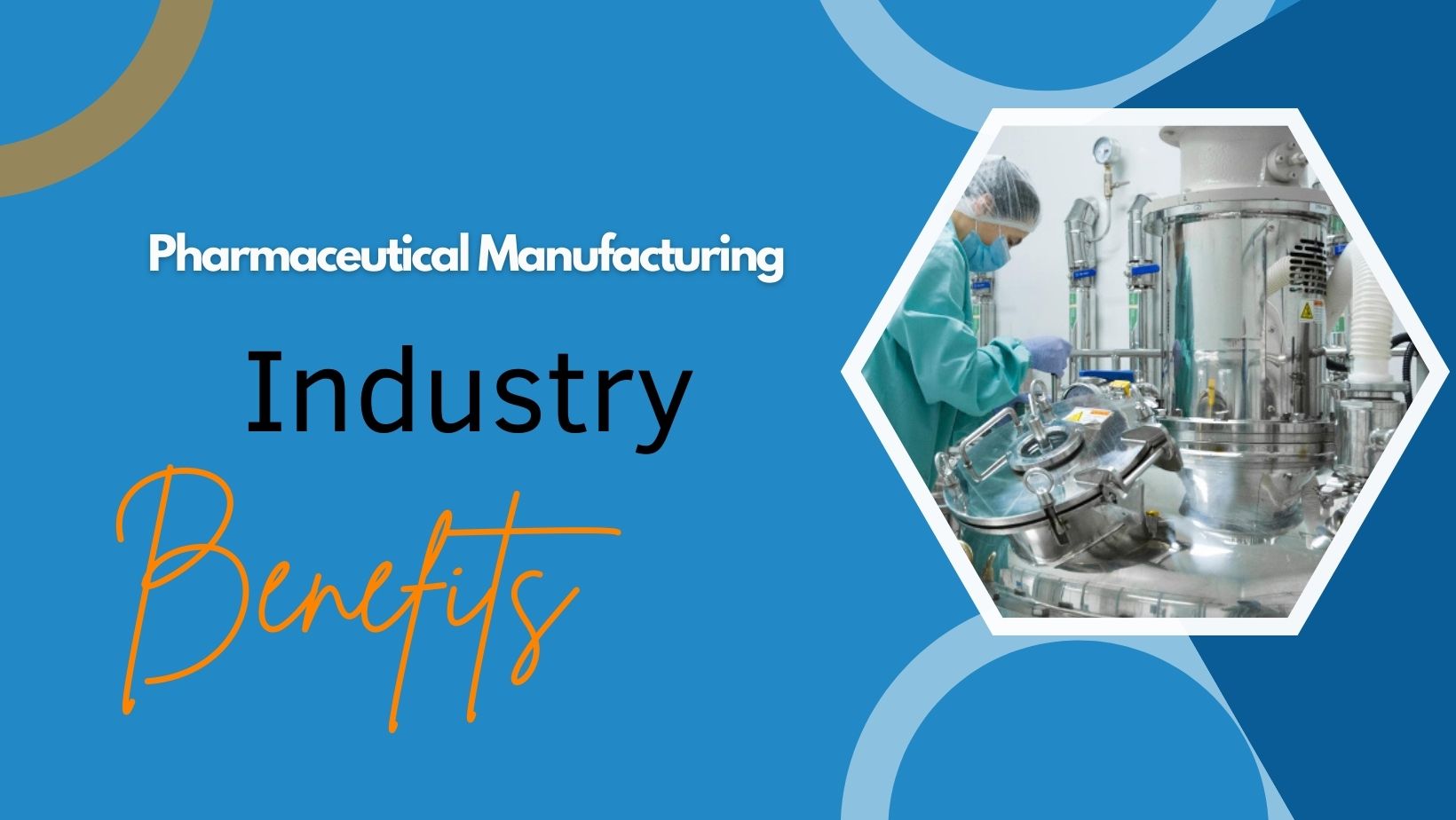 Pharmaceutical Manufacturing Industry Benefits